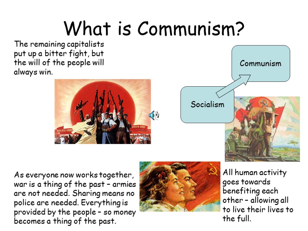 What is Communism? Socialism Communism The remaining capitalists put up a bitter fight, but